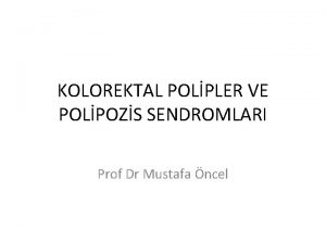 KOLOREKTAL POLPLER VE POLPOZS SENDROMLARI Prof Dr Mustafa