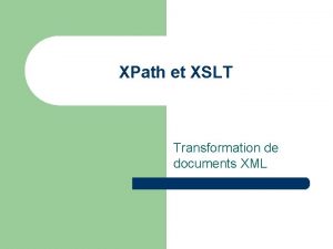 XPath et XSLT Transformation de documents XML XPath