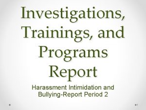 Investigations Trainings and Programs Report Harassment Intimidation and
