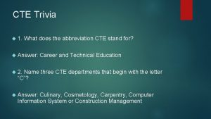 CTE Trivia 1 What does the abbreviation CTE