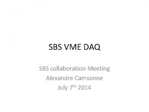 SBS VME DAQ SBS collaboration Meeting Alexandre Camsonne