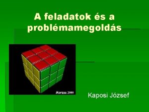 A feladatok s a problmamegolds Kaposi Jzsef Felhasznlt