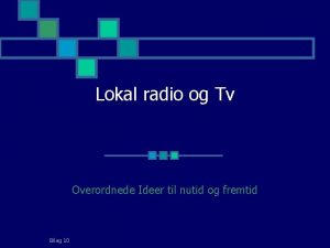 Lokal radio og Tv Overordnede Ideer til nutid