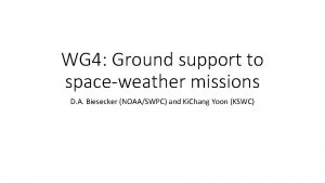 WG 4 Ground support to spaceweather missions D