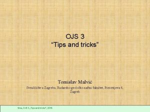 OJS 3 Tips and tricks Tomislav Malvi Sveuilite