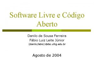 Software Livre e Cdigo Aberto Danilo de Sousa