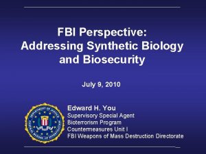 FBI Perspective Addressing Synthetic Biology and Biosecurity July