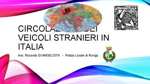 CIRCOLAZIONE DEI VEICOLI STRANIERI IN ITALIA Ass Riccardo