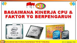 BAGAIMANA KINERJA CPU FAKTOR YG BERPENGARUH UNIVERSITAS PUTRA