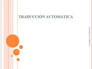 TRADUCCIN AUTOMTICA Tecnologas de la traduccin 1 IDEAS