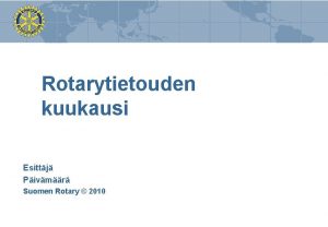 Rotarytietouden kuukausi Esittj Pivmr Suomen Rotary 2010 Teemakuukaudet