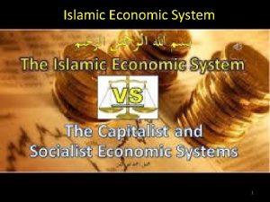 Islamic Economic System 1 Islamic Economic System The
