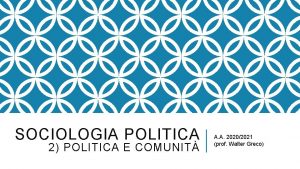 SOCIOLOGIA POLITICA 2 POLITICA E COMUNIT A A