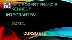 I E D ROBERT FRANCIS KENNEDY CURSO 502