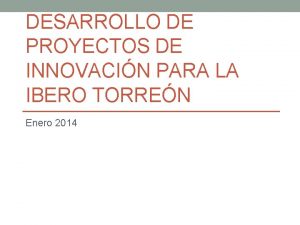 DESARROLLO DE PROYECTOS DE INNOVACIN PARA LA IBERO