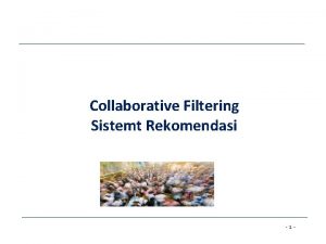 Collaborative Filtering Sistemt Rekomendasi 1 Recommender Systems Sistem