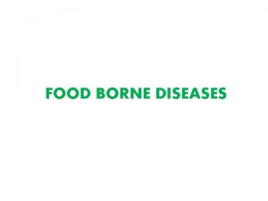 FOOD BORNE DISEASES Food borne diseases Food borne