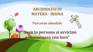 ARCIDIOCESI DI MATERA IRSINA Percorso sinodale Ges in