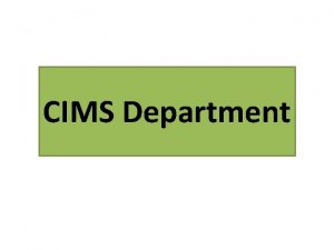 CIMS Department CIMS Department Introduction Summary Findings Use