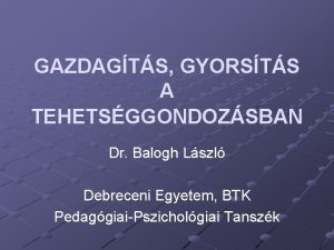 GAZDAGTS GYORSTS A TEHETSGGONDOZSBAN Dr Balogh Lszl Debreceni