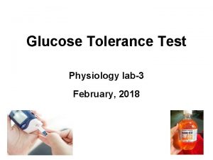 Glucose Tolerance Test Physiology lab3 February 2018 Background