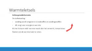 Warmteletsels Achtergrondinformatie De stofwisseling voeding wordt omgezet in