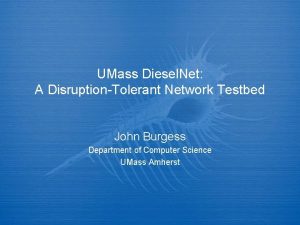 UMass Diesel Net A DisruptionTolerant Network Testbed John