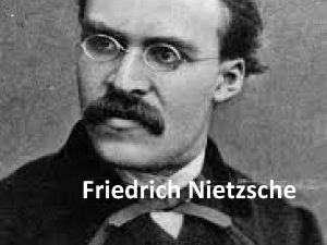 Friedrich Nietzsche Friedrich Wilhelm Nietzsche 15 Oktober 1844