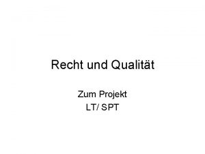 Recht und Qualitt Zum Projekt LT SPT Zielsetzung