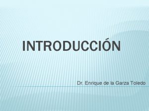 INTRODUCCIN Dr Enrique de la Garza Toledo CUL