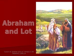 Abraham and Lot Lesson 10 Abraham and Lot