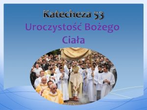 Katecheza 53 Uroczysto Boego Ciaa Po co jest