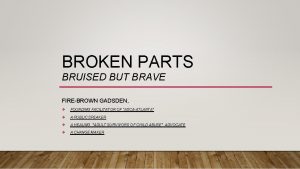 BROKEN PARTS BRUISED BUT BRAVE FIREBROWN GADSDEN v