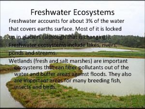 Freshwater Ecosystems Freshwater accounts for about 3 of