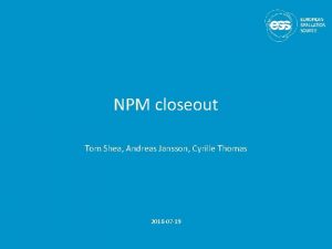 NPM closeout Tom Shea Andreas Jansson Cyrille Thomas