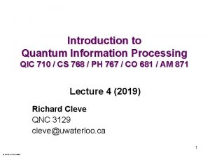 Introduction to Quantum Information Processing QIC 710 CS