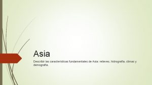 Asia Describir las caractersticas fundamentales de Asia relieves