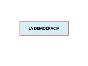 LA DEMOCRACIA gobierno del pueblo por el pueblo