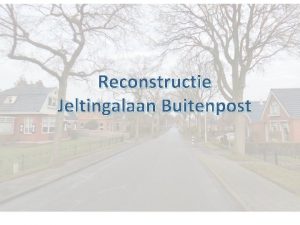 Reconstructie Jeltingalaan Buitenpost Aanleiding Onderhoud nodig aan riool