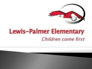 LewisPalmer Elementary Children come first LewisPalmer Elementary 470