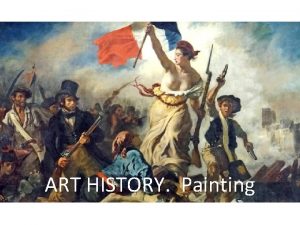 ART HISTORY Painting Painting is the practice of