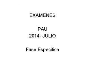 EXAMENES PAU 2014 JULIO Fase Especifica PAU 2014