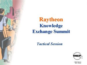 Raytheon Knowledge Exchange Summit Tactical Session Tactical Session