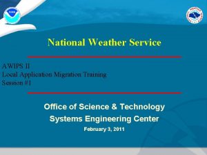 National Weather Service AWIPS II Local Application Migration