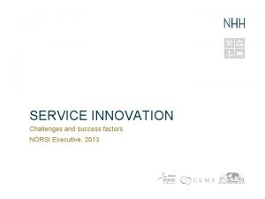 SERVICE INNOVATION Challenges and success factors NORSI Executive