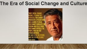 The Era of Social Change and Culture Latinos