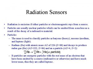 Radiation Sensors Radiation is emission if either particles
