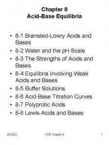 Chapter 8 AcidBase Equilibria 8 1 BrnstedLowry Acids