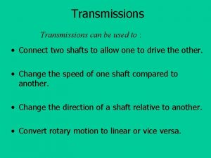 Transmissions can be used to Connect two shafts