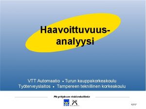 Haavoittuvuusanalyysi VTT Automaatio Turun kauppakorkeakoulu Tyterveyslaitos Tampereen teknillinen